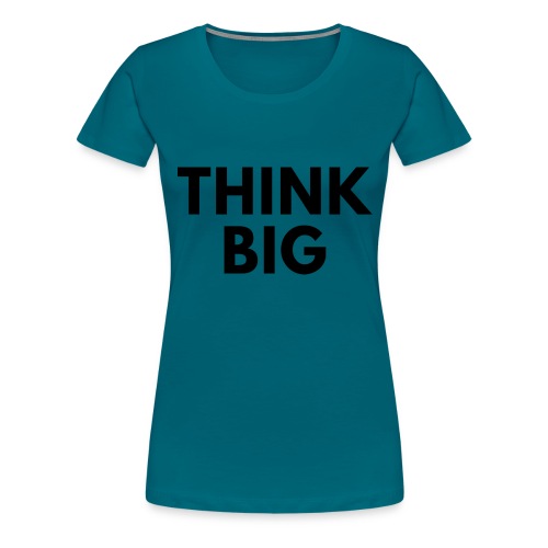 Think Big / Bestseller / Geschenk - Frauen Premium T-Shirt