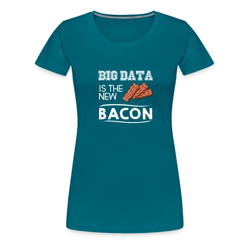 Big data is the new bacon light - Women's Premium T-Shirt