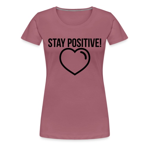 Stay Positive! - Frauen Premium T-Shirt