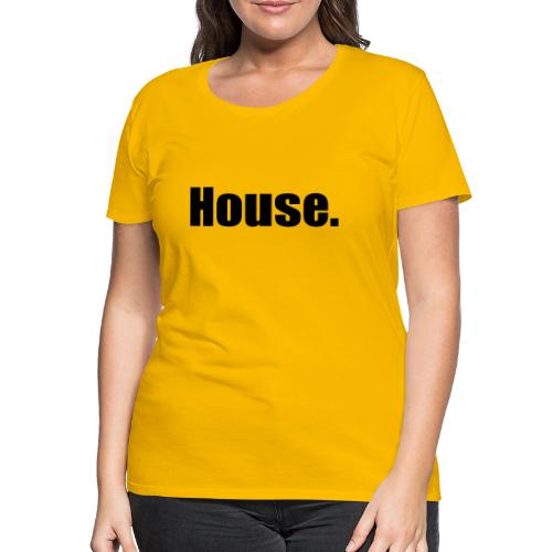 House. - Frauen Premium T-Shirt