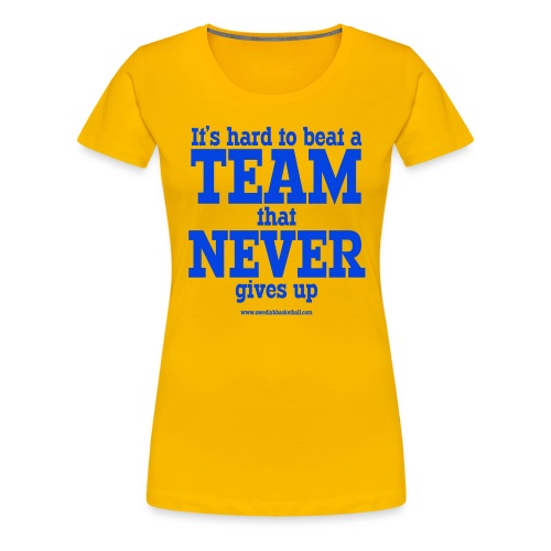 Its hard to beat a team that never gives up. - Premium-T-shirt dam