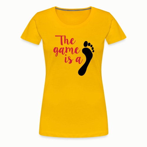 The Game is… (free choice of design color) - Women's Premium T-Shirt