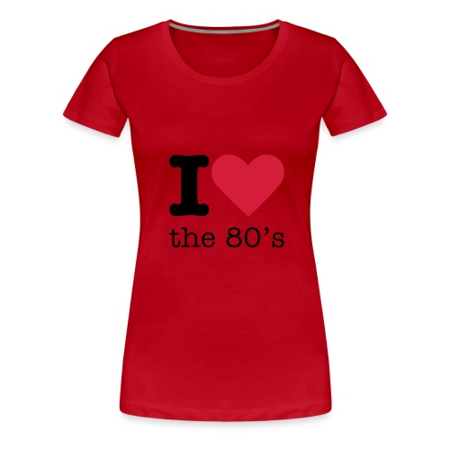 I Love The 80 s - Vrouwen Premium T-shirt