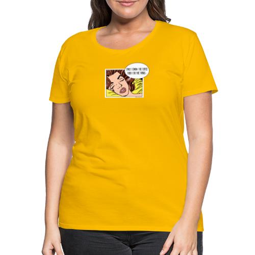 First I drink - brunett yellow - Frauen Premium T-Shirt