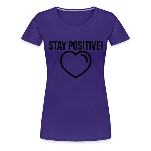 Stay Positive! - Frauen Premium T-Shirt