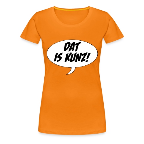 Dat is Kunz! - Frauen Premium T-Shirt