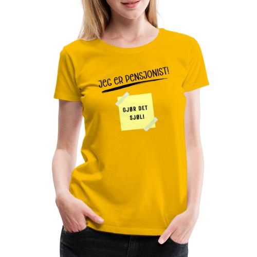 JEG ER PENSJONIST - GJØR DET SJØL - Premium T-skjorte for kvinner