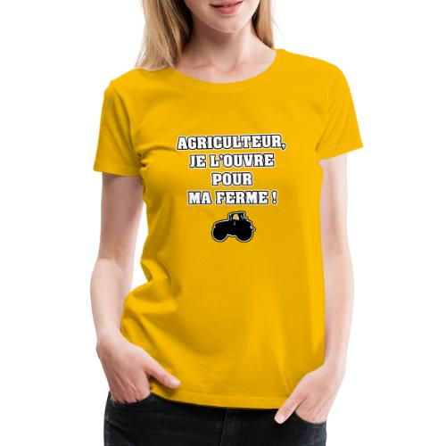 AGRICULTEUR, JE L'OUVRE POUR MA FERME ! - T-shirt Premium Femme