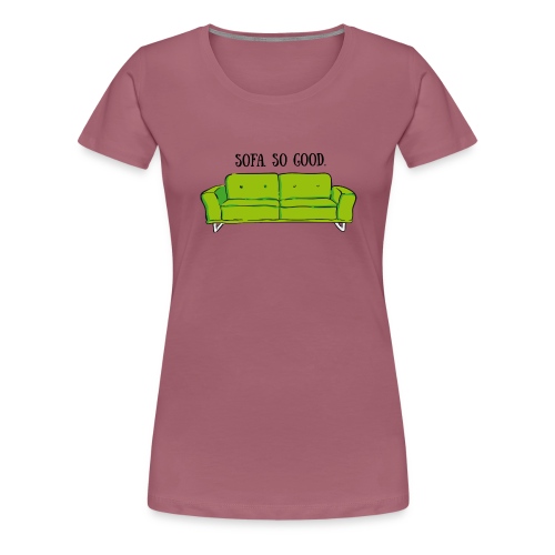sofa so good green – lustige Geschenkidee - Frauen Premium T-Shirt