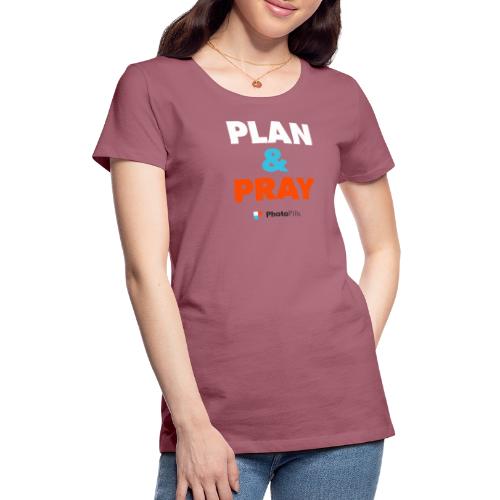 Plan & Pray - Camiseta premium mujer