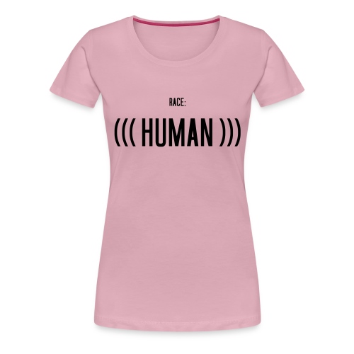 Race: (((Human))) - Frauen Premium T-Shirt