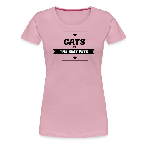cats are the best pets - Frauen Premium T-Shirt