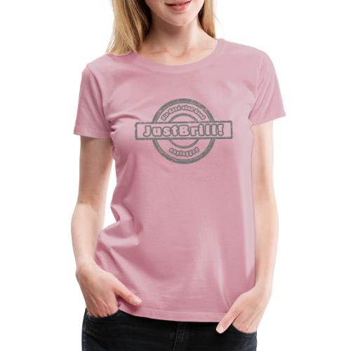 JustBrill! - Frauen Premium T-Shirt