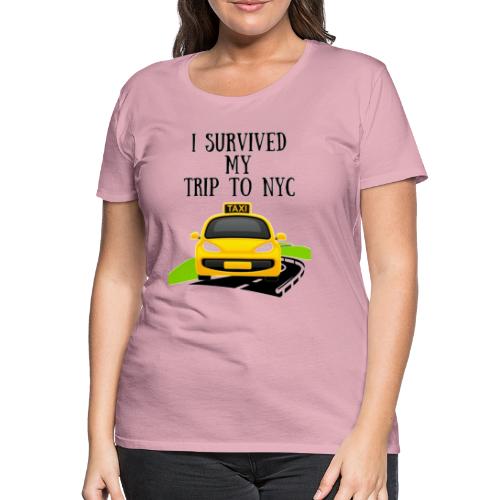 i survived my trip to nyc shirt Funny new York - T-shirt Premium Femme