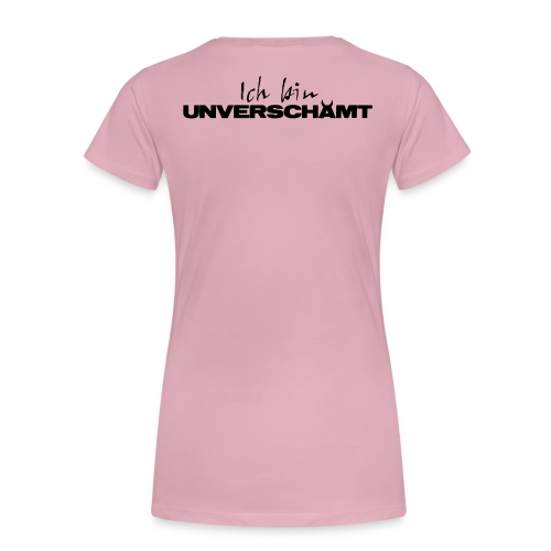 Ich bin UNVERSCHÄMT - Frauen Premium T-Shirt