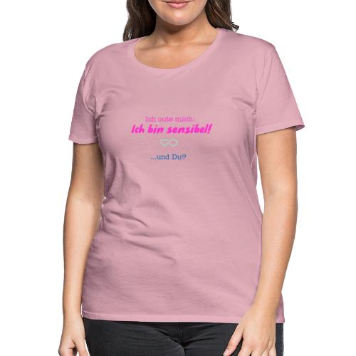 Ich oute mich ich bin sensibel und Du? - Frauen Premium T-Shirt
