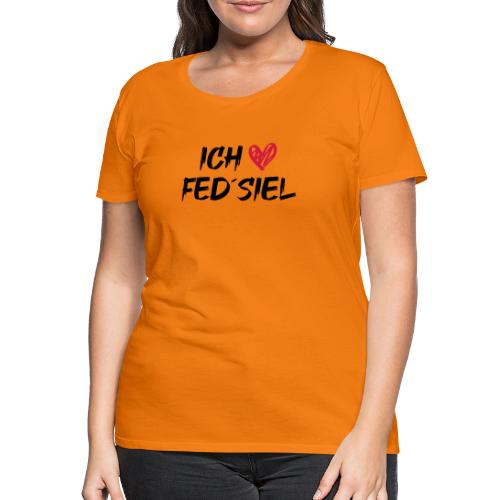 Ich liebe Fed´siel - Frauen Premium T-Shirt