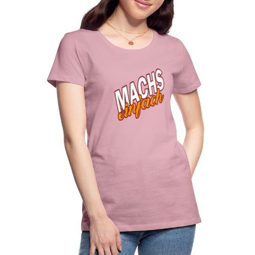 MACHS EINFACH - mache es einfach - Frauen Premium T-Shirt