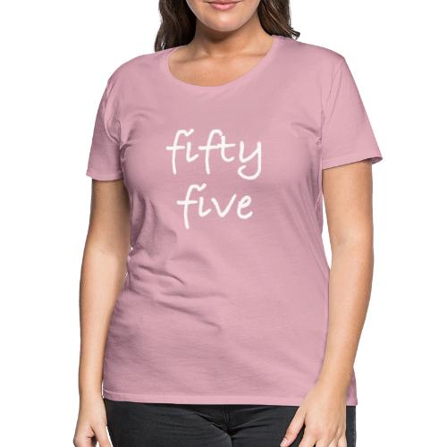 Fiftyfive -teksti valkoisena kahdessa rivissä - Naisten premium t-paita