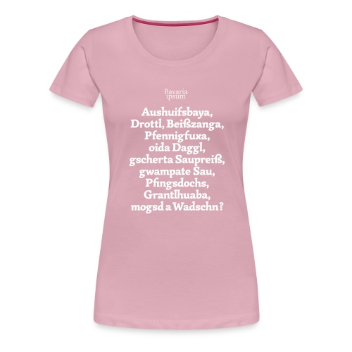 Bayrische Schimpfwörter Nr.1 - Frauen Premium T-Shirt