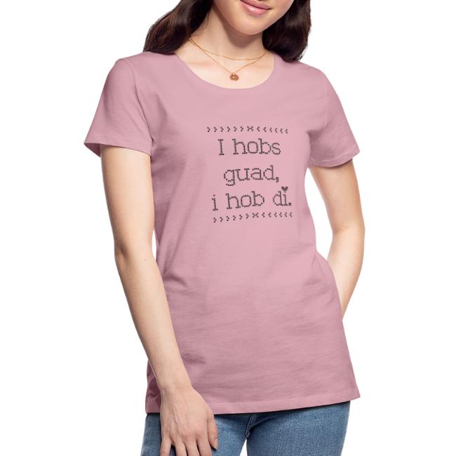 Vorschau: I hobs guad i hob di - Frauen Premium T-Shirt