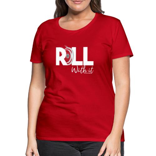 Amy's 'Roll with it' design (white text) - Women's Premium T-Shirt