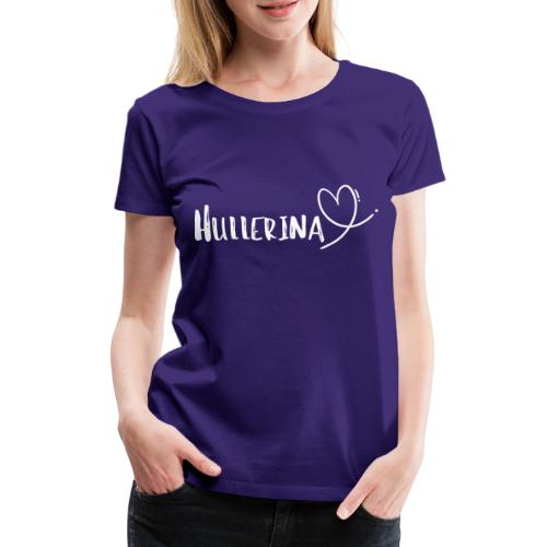 Hullerina - Frauen Premium T-Shirt