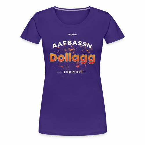Aafbassn Dollagg - Frauen Premium T-Shirt