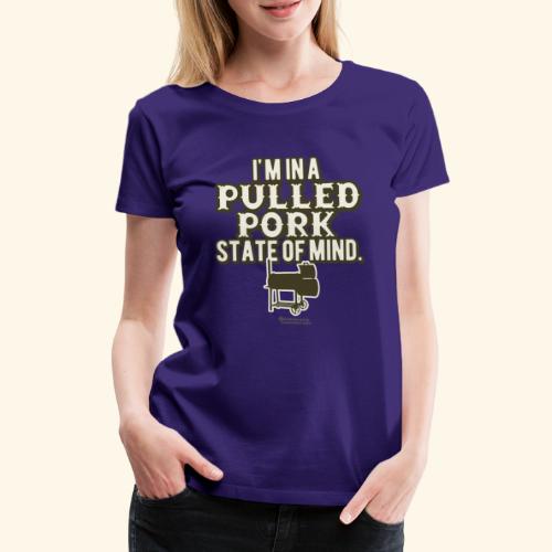 Pulled Pork State of Mind - Frauen Premium T-Shirt