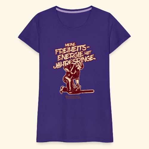 Freiheitsenergie hat Jahresringe Holzfällerspruch - Frauen Premium T-Shirt