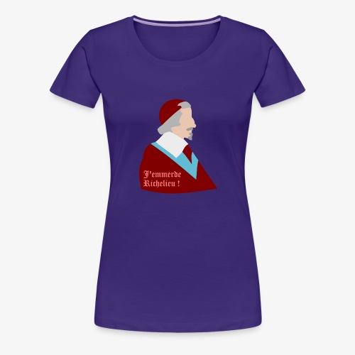 J'emmerde Richelieu ! - T-shirt Premium Femme