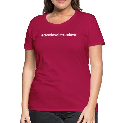 #crewloveistruelove white - Frauen Premium T-Shirt