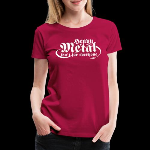 Heavy Metal isn't for everyone. (Blanco) - Camiseta premium mujer