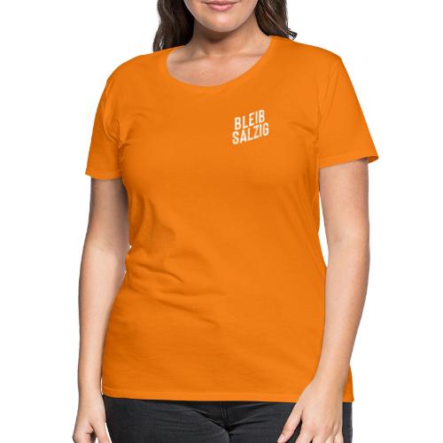 Bleib salzig klein - Frauen Premium T-Shirt