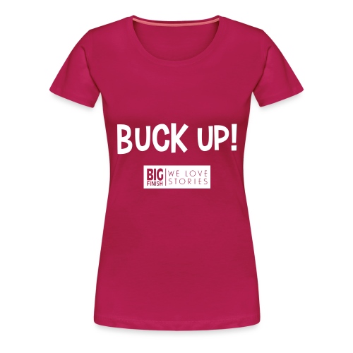 Buck Up - Women's Premium T-Shirt