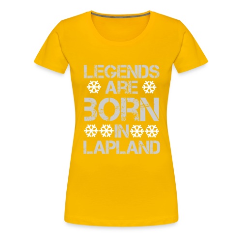 Legends are born in Lapland - Naisten premium t-paita