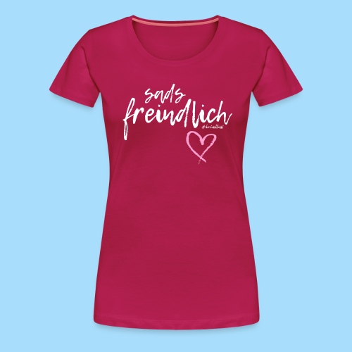 Sads freindlich - Frauen Premium T-Shirt