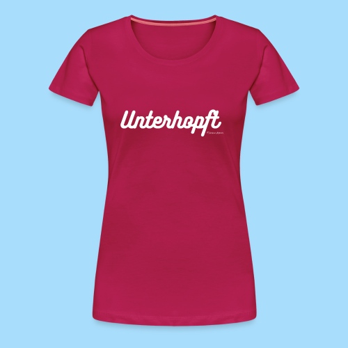Unterhopft - Frauen Premium T-Shirt