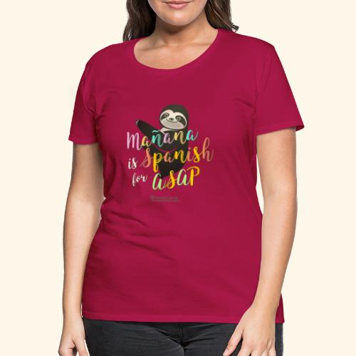 Mañana is Spanish for ASAP Spruch Faultier - Frauen Premium T-Shirt