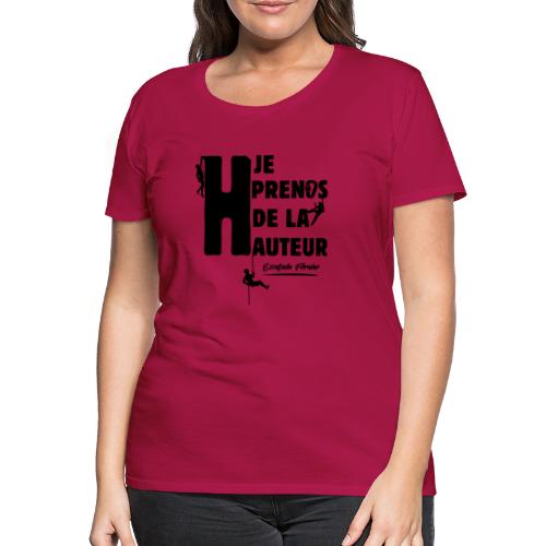 JE PRENDS DE LA HAUTEUR ! (escalade, montagne)flex - T-shirt Premium Femme