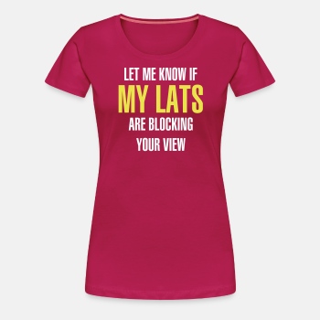 Let me know if my lats are blocking your view - Premium T-shirt for women