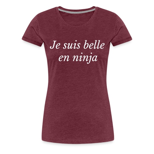 je suis belle en ninja - T-shirt Premium Femme