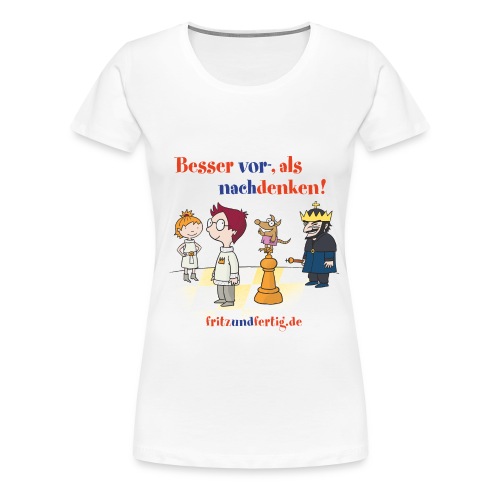 Besser vor- als nachdenken! - Frauen Premium T-Shirt