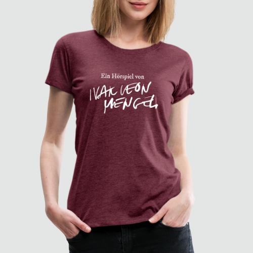 Ein Hörspiel von Ivar Leon Menger - Frauen Premium T-Shirt