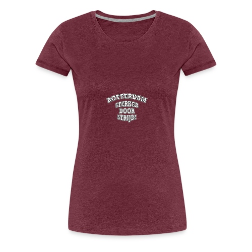Rotterdam - Sterker Door Strijd! - Vrouwen Premium T-shirt