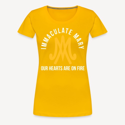 IMMACULATE MARY OUR HEARTS ARE ON FIRE - Women's Premium T-Shirt