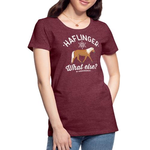 Haflinger - What else? - Frauen Premium T-Shirt