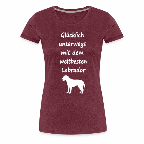Glücklich unterwegs mit dem weltbesten Labrador - Frauen Premium T-Shirt