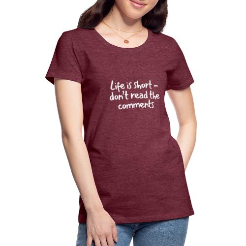 Life is short - Frauen Premium T-Shirt