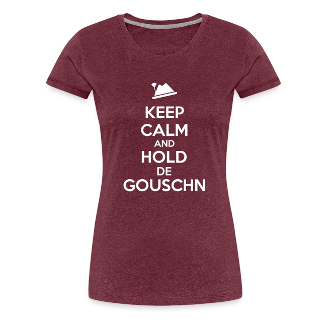 Keep calm and hold de Gouschn - Frauen Premium T-Shirt